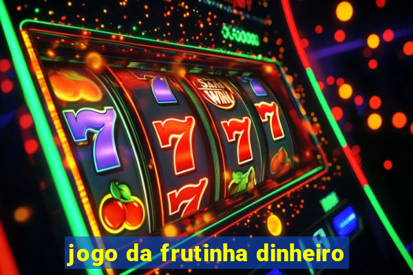 jogo da frutinha dinheiro