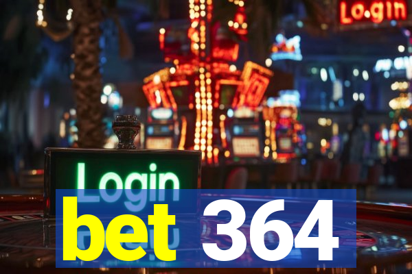 bet 364