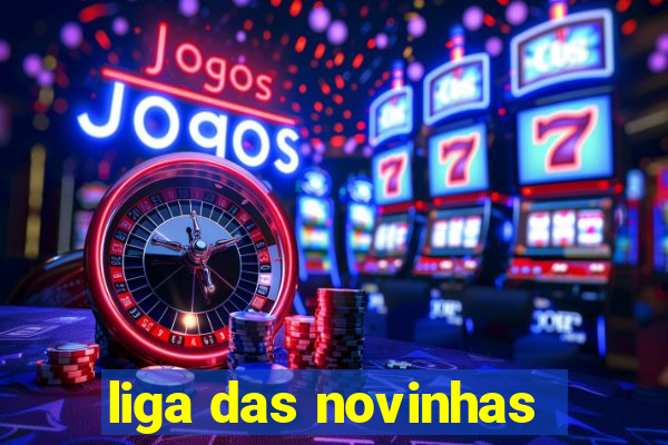 liga das novinhas