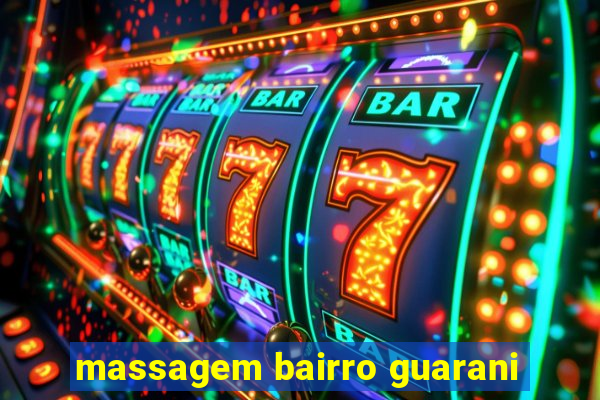 massagem bairro guarani