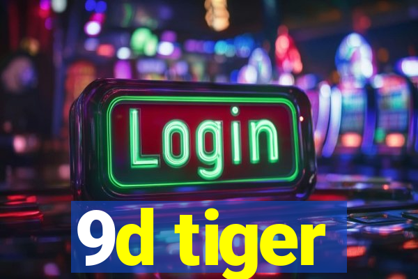 9d tiger