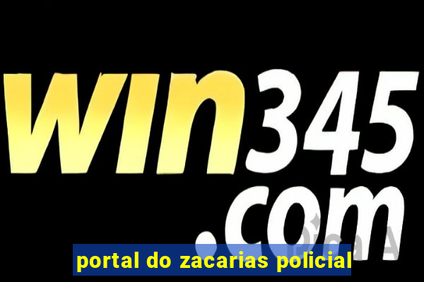 portal do zacarias policial