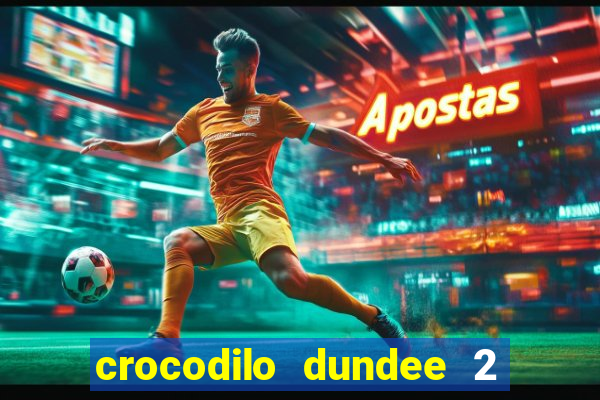 crocodilo dundee 2 filme completo dublado