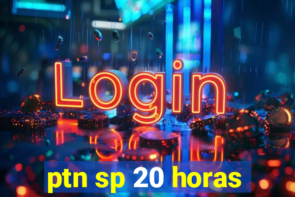 ptn sp 20 horas