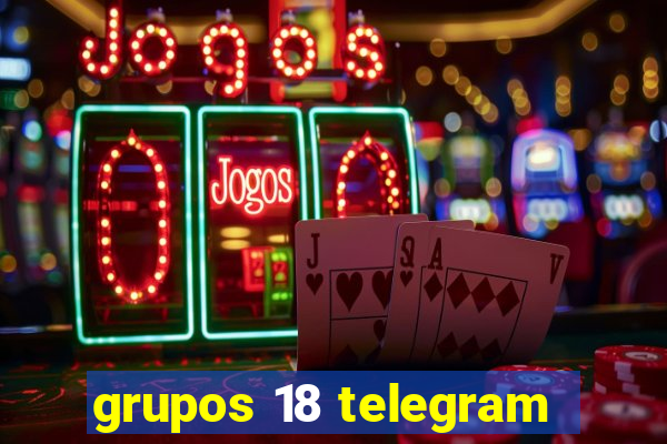 grupos 18 telegram