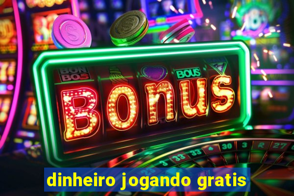 dinheiro jogando gratis