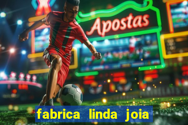 fabrica linda joia vitoria conquista bahia