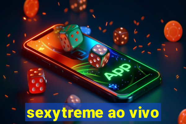 sexytreme ao vivo