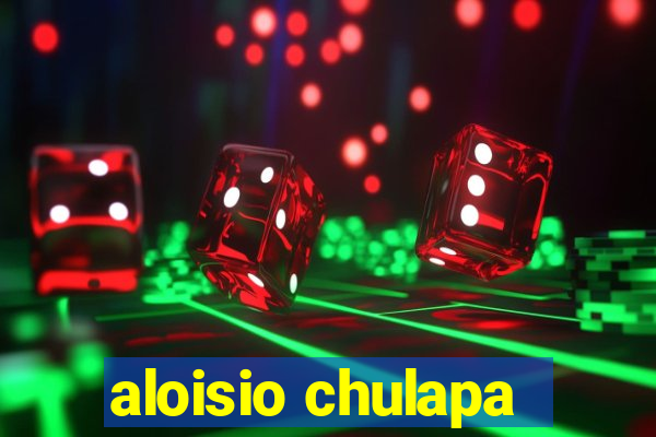 aloisio chulapa