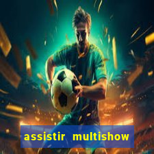 assistir multishow ao vivo de graca