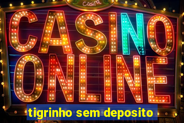 tigrinho sem deposito