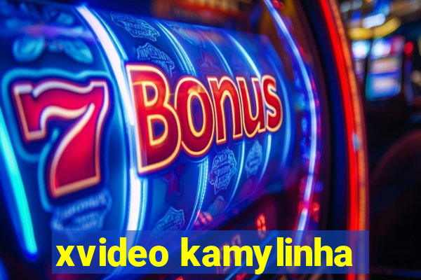 xvideo kamylinha