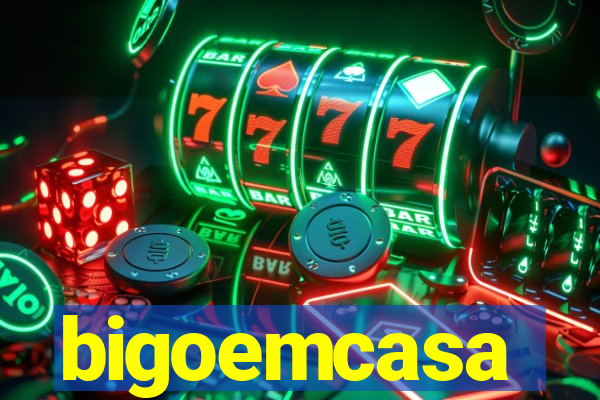 bigoemcasa