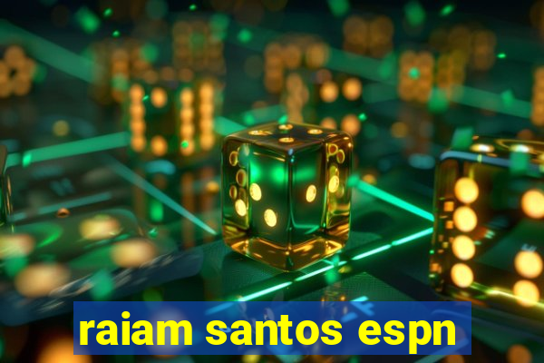 raiam santos espn