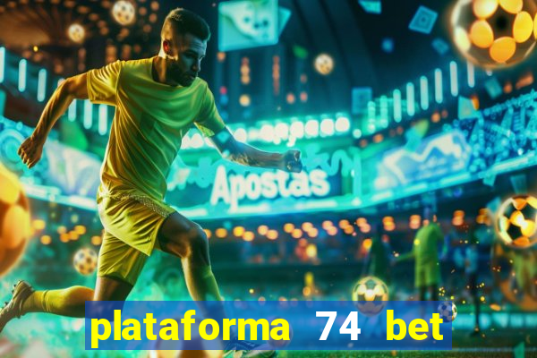 plataforma 74 bet é confiável