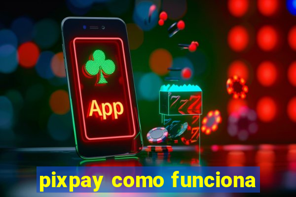 pixpay como funciona