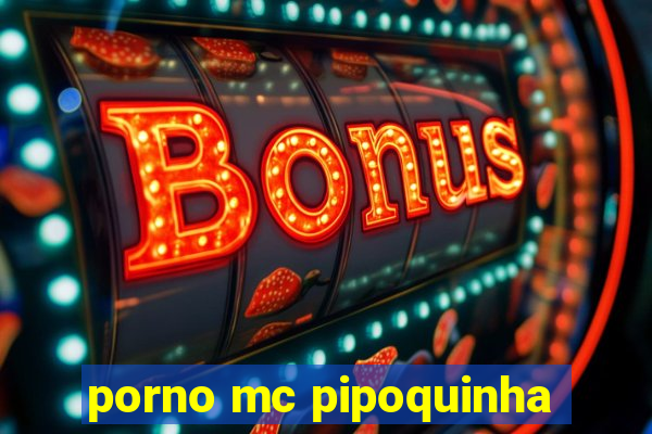 porno mc pipoquinha