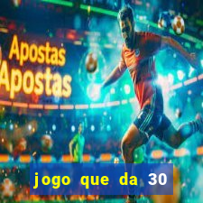 jogo que da 30 reais de bonus