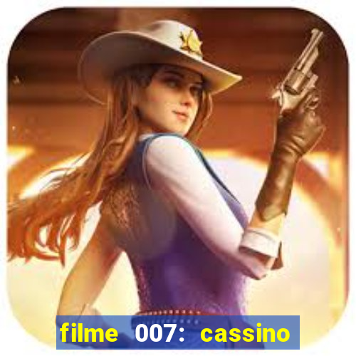 filme 007: cassino royale completo dublado youtube