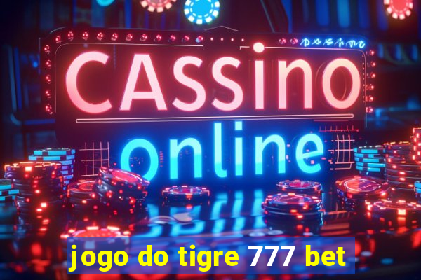 jogo do tigre 777 bet