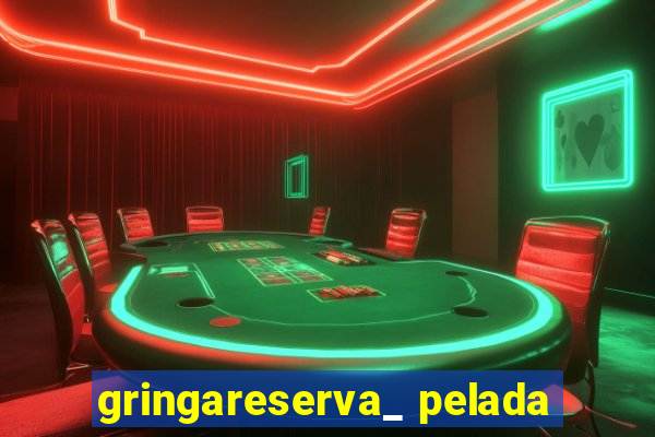 gringareserva_ pelada