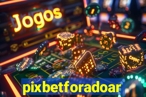 pixbetforadoar