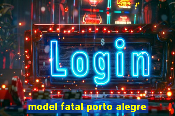 model fatal porto alegre