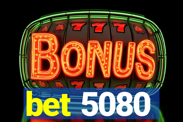 bet 5080