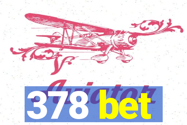 378 bet