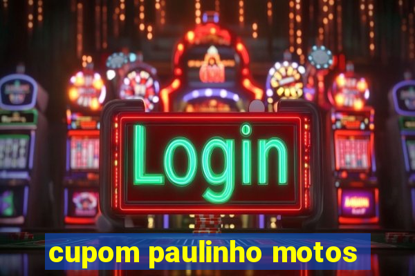 cupom paulinho motos