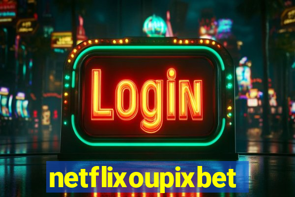 netflixoupixbet