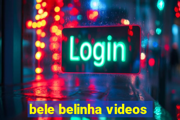 bele belinha videos