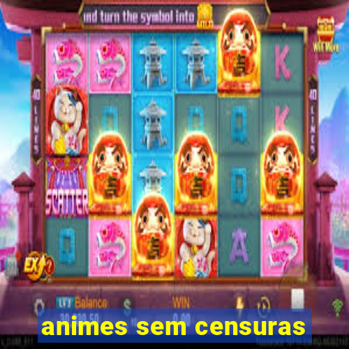 animes sem censuras