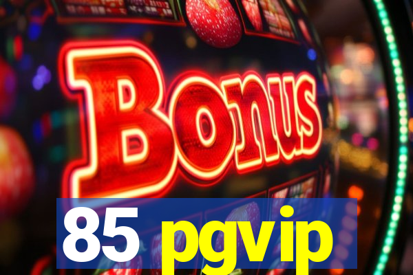 85 pgvip