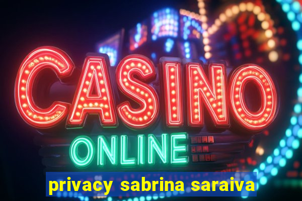 privacy sabrina saraiva