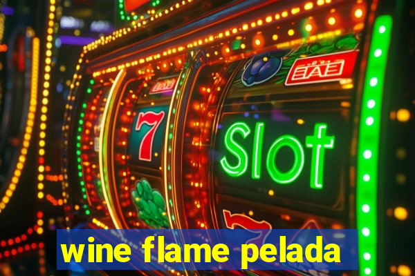 wine flame pelada