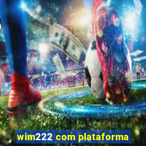 wim222 com plataforma