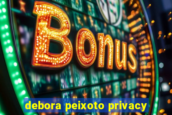 debora peixoto privacy