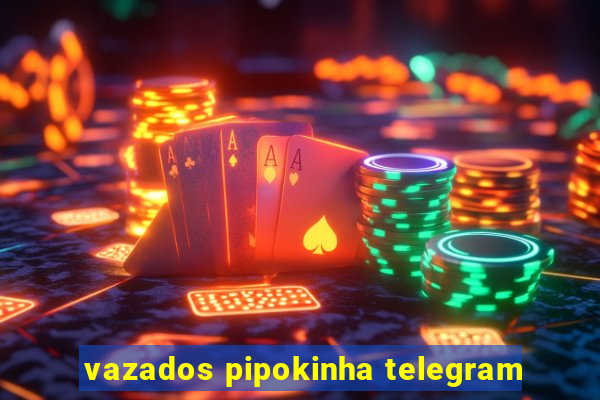 vazados pipokinha telegram