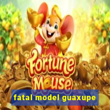 fatal model guaxupe