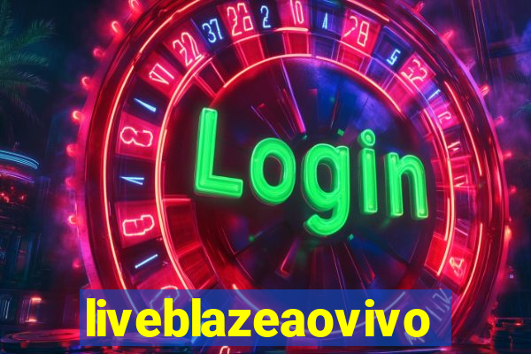 liveblazeaovivo