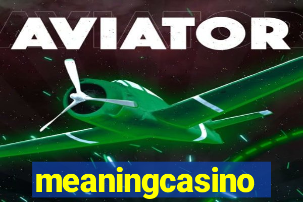 meaningcasino