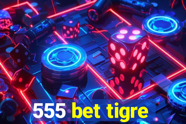 555 bet tigre