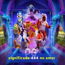 significado 444 no amor