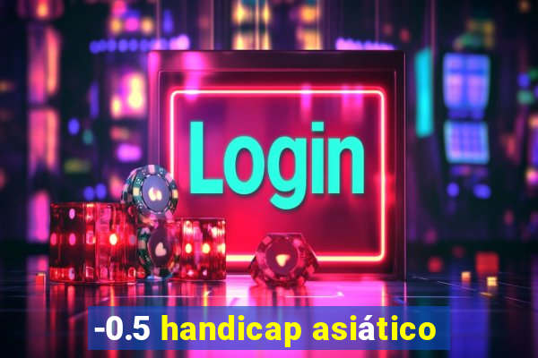 -0.5 handicap asiático