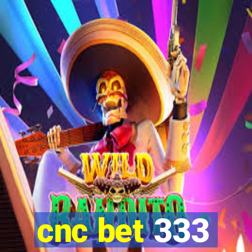 cnc bet 333