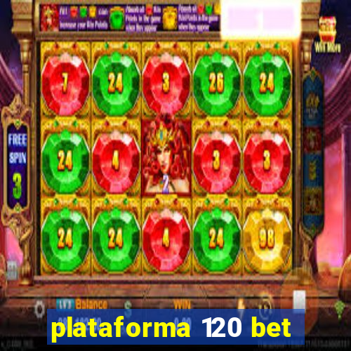 plataforma 120 bet