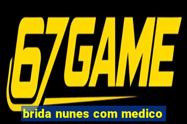 brida nunes com medico