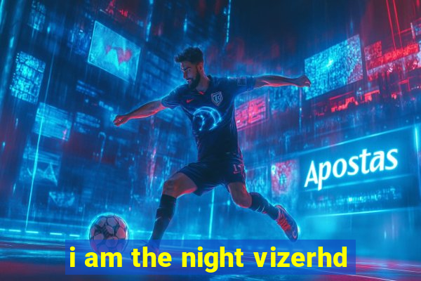 i am the night vizerhd