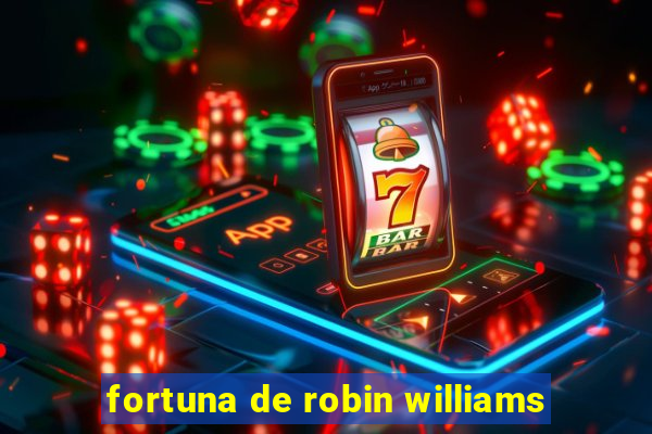 fortuna de robin williams